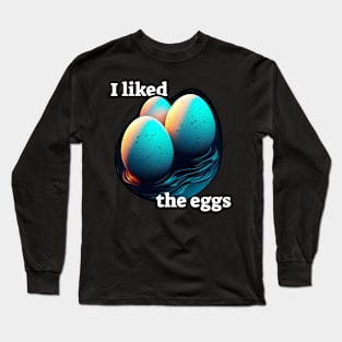 I liked the eggs Long Sleeve T-Shirt